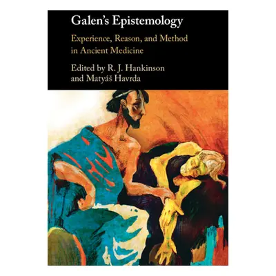 "Galen's Epistemology: Experience, Reason, and Method in Ancient Medicine" - "" ("Hankinson R. J