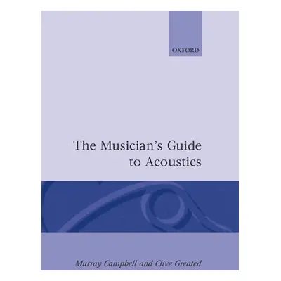 "The Musician's Guide to Acoustics" - "" ("Campbell Murray")