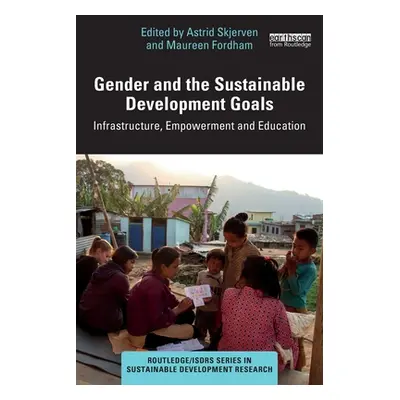 "Gender and the Sustainable Development Goals: Infrastructure, Empowerment and Education" - "" (