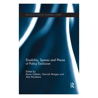 "Disability, Spaces and Places of Policy Exclusion" - "" ("Soldatic Karen")