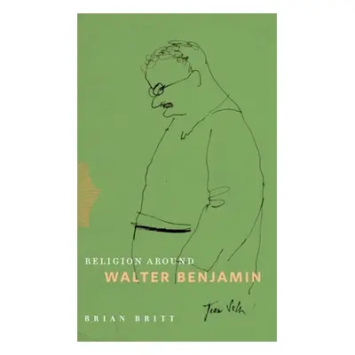 "Religion Around Walter Benjamin" - "" ("Britt Brian")