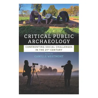 "Critical Public Archaeology: Confronting Social Challenges in the 21st Century" - "" ("Westmont