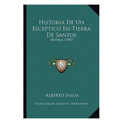 "Historia De Un Esceptico En Tierra De Santos: Novela (1907)" - "" ("Insua Alberto")