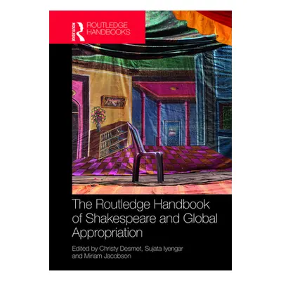 "The Routledge Handbook of Shakespeare and Global Appropriation" - "" ("Desmet Christy")