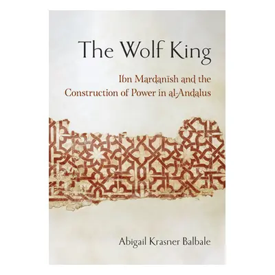 "The Wolf King: Ibn Mardanish and the Construction of Power in Al-Andalus" - "" ("Balbale Abigai