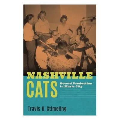 "Nashville Cats: Record Production in Music City" - "" ("Stimeling Travis D.")