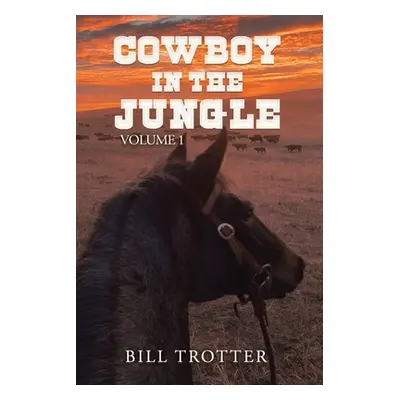 "Cowboy in the Jungle: Volume 1" - "" ("Trotter Bill")