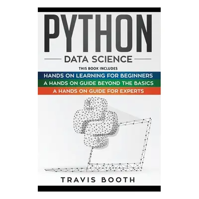 "Python Data Science: 3 Books in 1: Hands on Learning for Beginners+A Hands-on Guide Beyond the 