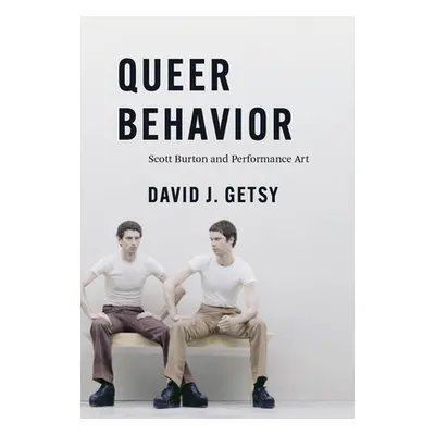 "Queer Behavior: Scott Burton and Performance Art" - "" ("Getsy David J.")