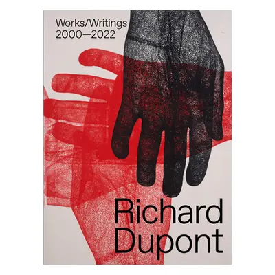 "Richard Dupont: Works/Writings 2000-2022" - "" ("DuPont Richard")