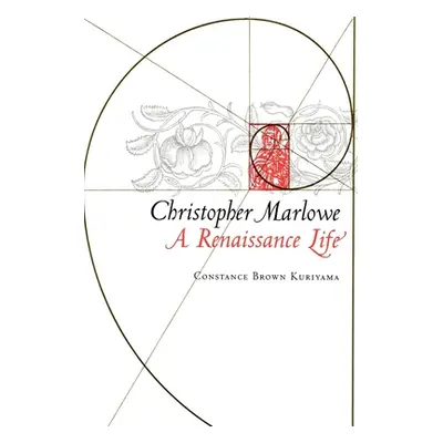 "Christopher Marlowe: A Renaissance Life" - "" ("Kuriyama Constance Brown")