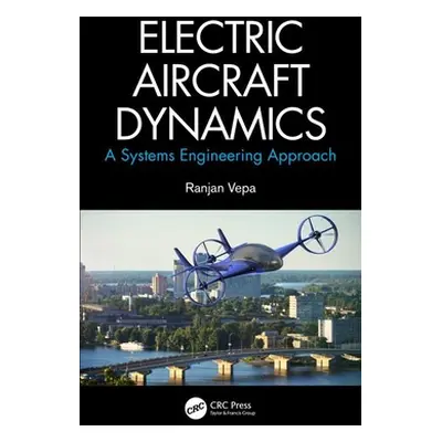 "Electric Aircraft Dynamics: A Systems Engineering Approach" - "" ("Vepa Ranjan")