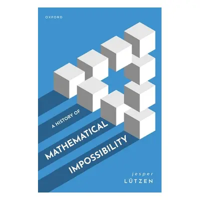 "A History of Mathematical Impossibility" - "" ("Lutzen")