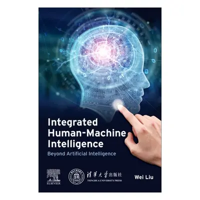 "Integrated Human-Machine Intelligence: Beyond Artificial Intelligence" - "" ("Liu Wei")