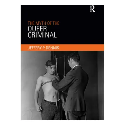 "The Myth of the Queer Criminal" - "" ("Dennis Jeffery P.")