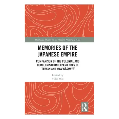 "Memories of the Japanese Empire: Comparison of the Colonial and Decolonisation Experiences in T