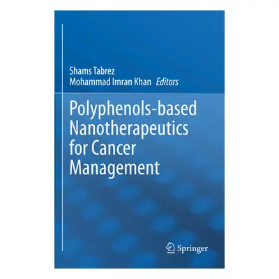 "Polyphenols-Based Nanotherapeutics for Cancer Management" - "" ("Tabrez Shams")