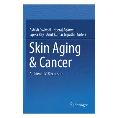 "Skin Aging & Cancer: Ambient Uv-R Exposure" - "" ("Dwivedi Ashish")