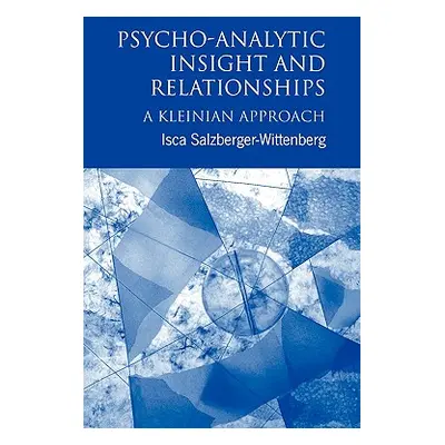 "Psycho-Analytic Insight and Relationships: A Kleinian Approach" - "" ("Salzberger-Wittenberg Is