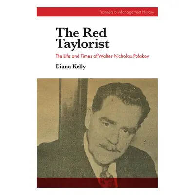 "The Red Taylorist: The Life and Times of Walter Nicholas Polakov" - "" ("Kelly Diana")