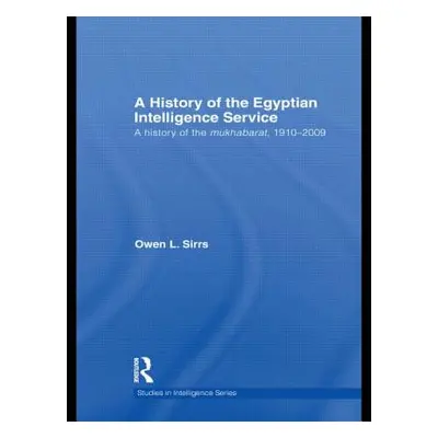 "The Egyptian Intelligence Service: A History of the Mukhabarat, 1910-2009" - "" ("Sirrs Owen L.