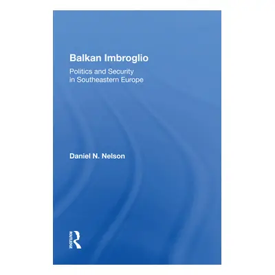 "Balkan Imbroglio: Politics and Security in Southeastern Europe" - "" ("Nelson Daniel N.")