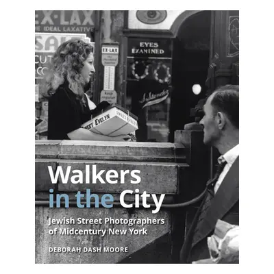 "Walkers in the City: Jewish Street Photographers of Midcentury New York" - "" ("Dash Moore Debo