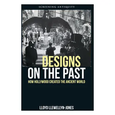 "Designs on the Past: How Hollywood Created the Ancient World" - "" ("Llewellyn-Jones Lloyd")