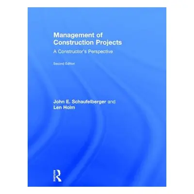 "Management of Construction Projects: A Constructor's Perspective" - "" ("Schaufelberger John")