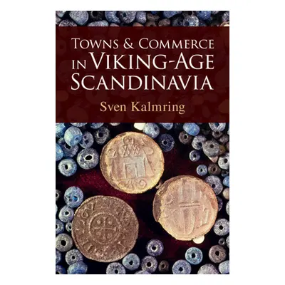 "Towns and Commerce in Viking-Age Scandinavia" - "" ("Kalmring Sven (Zentrum fur Baltische und S