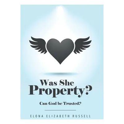 "Was She Property?: Can God Be Trusted?" - "" ("Russell Elona Elizabeth")