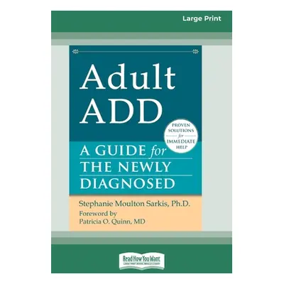 "Adult ADD: A Guide for the Newly Diagnosed [Standard Large Print 16 Pt Edition]" - "" ("Sarkis 