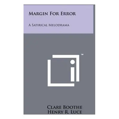 "Margin For Error: A Satirical Melodrama" - "" ("Boothe Clare")