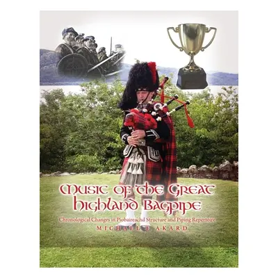 "Music of the Great Highland Bagpipe: Chronological Changes in Piobaireachd Structure and Piping