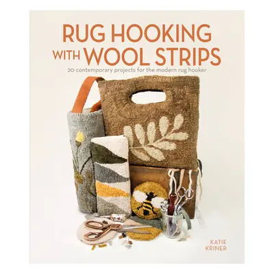 "Rug Hooking with Wool Strips: 20 Contemporary Projects for the Modern Rug Hooker" - "" ("Kriner