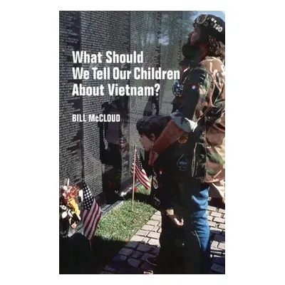 "What Should We Tell Our Children about Vietnam?" - "" ("McCloud Bill")