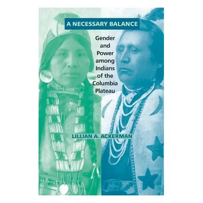 "A Necessary Balance: Gender and Power Among Indians of the Columbia Plateau" - "" ("Ackerman Li