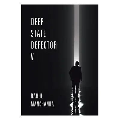 "Deep State Defector V" - "" ("Manchanda Rahul")