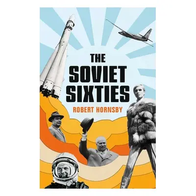 "The Soviet Sixties" - "" ("Hornsby Robert")