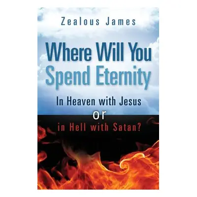 "Where Will You Spend Eternity" - "" ("James Zealous")