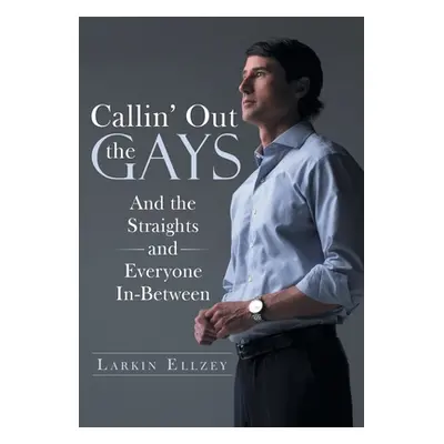 "Callin' Out the Gays: And the Straights and Everyone In-Between" - "" ("Larkin Ellzey")