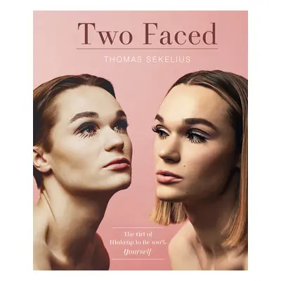 "Two Faced: The Art of Makeup to Be 100% Yourself" - "" ("Sekelius Thomas")