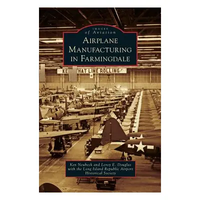 "Airplane Manufacturing in Farmingdale" - "" ("Neubeck Ken")