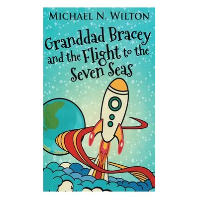 "Granddad Bracey And The Flight To The Seven Seas" - "" ("Wilton Michael N.")