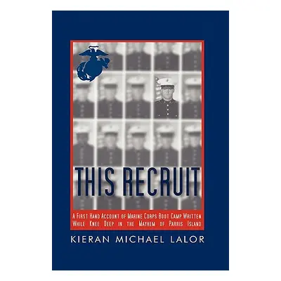 "This Recruit: A Firsthand Account of Marine Corps Boot Camp, Written While Knee-Deep in the May