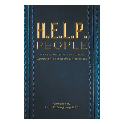 "H.E.L.P People: A Systematic Intentional Approach to Serving Others" - "" ("Daugherty Ed D. Lar