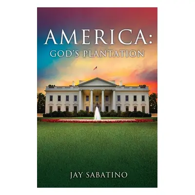 "America: God's Plantation" - "" ("Sabatino Jay")