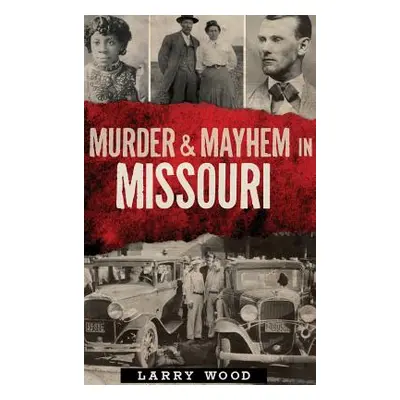 "Murder & Mayhem in Missouri" - "" ("Wood Larry")