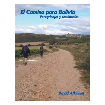 "El Camino Para Bolivia: Peregrinajes Y Testimonios" - "" ("Atkinson David")