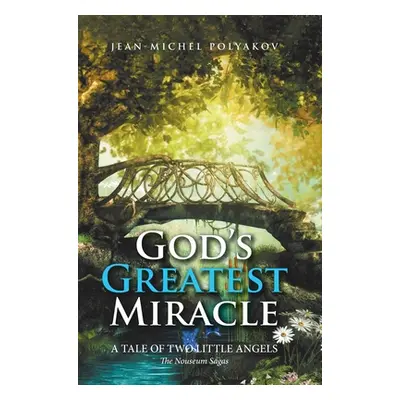 "God's Greatest Miracle: A Tale of Two Little Angels" - "" ("Polyakov Jean-Michel")